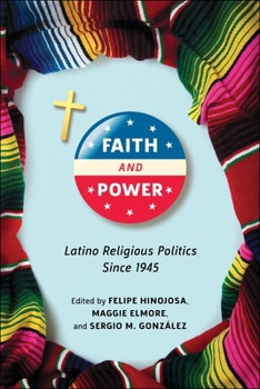 Paperback Faith and Power: Latino Religious Politics Since 1945 Book
