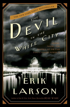 Hardcover The Devil in the White City: Murder, Magic, and Madness at the Fair That Changed America Book