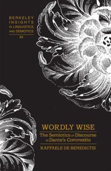 Hardcover Wordly Wise: The Semiotics of Discourse in Dante's "Commedia" Book