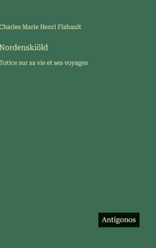 Nordenskiöld: Totice sur sa vie et ses voyages