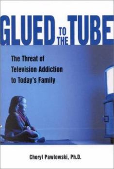 Hardcover Glued to the Tube: The Threat of Television Addiction to Today's Family Book