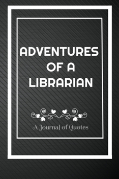 Paperback Adventures of A Librarian: A Journal of Quotes: Perfect Quote Journal for Librarian gift, 100 Pages 6*9 Inch Journal, Best gift for Librarian Quo Book