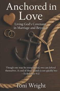 Paperback Anchored In Love: Living God, s Covenant in Marriage and Beyond Book