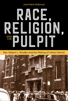 Paperback Race, Religion, and the Pulpit: Rev. Robert L. Bradby and the Making of Urban Detroit Book