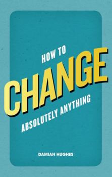 Paperback How to Change Absolutely Anything (Book) Book