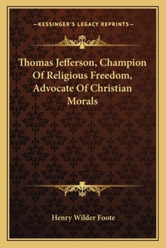 Paperback Thomas Jefferson, Champion Of Religious Freedom, Advocate Of Christian Morals Book