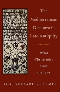Hardcover The Mediterranean Diaspora in Late Antiquity: What Christianity Cost the Jews Book