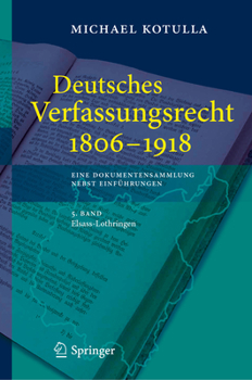 Hardcover Deutsches Verfassungsrecht 1806 - 1918: Eine Dokumentensammlung Nebst Einführungen, 5. Band: Elsass-Lothringen [German] Book