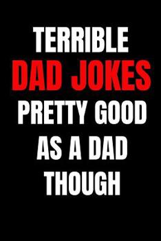 Paperback Terrible Dad Jokes: Funny Journal Notebook - Perfect Father's Day Gifts from Daughter, Son, Kids and Wife for Husband and Dad - Better Alt Book