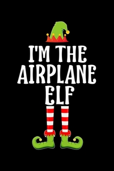 I'm the Airplane Elf: Blank Lined PILOT Family Matching Christmas Diary Best Christmas gift Notebook And Journal 6x9 Inch 120 Pages White Paper