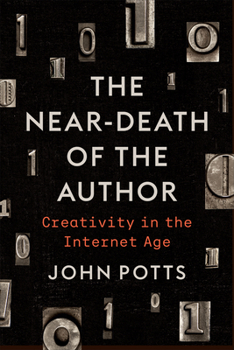 Paperback The Near-Death of the Author: Creativity in the Internet Age Book