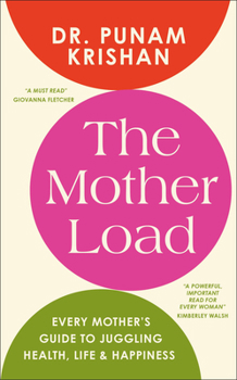 The Mother Load: Every Mother's Guide to Juggling Health, Life, and Happiness