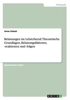 Paperback Belastungen im Lehrerberuf. Theoretische Grundlagen, Belastungsfaktoren, -reaktionen und -folgen [German] Book