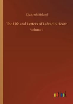 Paperback The Life and Letters of Lafcadio Hearn: Volume 1 Book