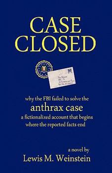 Paperback Case Closed: Why the FBI Failed to Solve the Anthrax Case: a Fictionalized Account That Begins Where the Reported Facts End Book