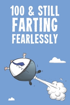 100 & Still Farting Fearlessly: Funny Men's 100th Birthday 122 Page Diary Journal Notebook Gift