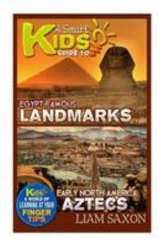 Paperback A Smart Kids Guide to Egypt Famous Landmarks and Early North America Aztecs: A World of Learning at Your Fingertips Book
