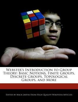 Paperback Webster's Introduction to Group Theory: Basic Notions, Finite Groups, Discrete Groups, Topological Groups, and More Book