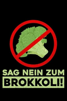 Sag Nein Zum Brokkoli!: Liniertes Notizbuch Din-A5 Heft für Notizen (German Edition)