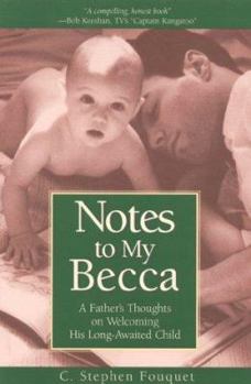 Paperback Notes to Becca: A Father's Thoughts on Welcoming His Long-Awaited Child Book