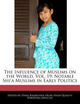 Paperback The Influence of Muslims on the World, Vol. 19: Notable Shi'a Muslims in Early Politics Book