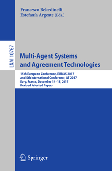 Multi-Agent Systems and Agreement Technologies: 15th European Conference, EUMAS 2017, and 5th International Conference, AT 2017, Evry, France, ...