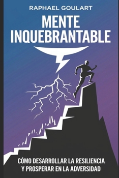 Paperback Mente Inquebrantable: Cómo desarrollar la resiliencia y prosperar en la adversidad [Spanish] Book