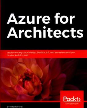 Paperback Azure for Architects: Implementing cloud design, DevOps, IoT, and serverless solutions on your public cloud Book