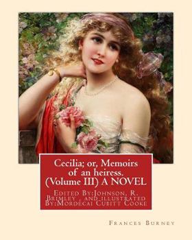 Paperback Cecilia; or, Memoirs of an heiress. By: Frances Burney ( Volume III ) A NOVEL: Edited By: Johnson, R. Brimley (1867-1932) and illustrated By: M.(Morde Book