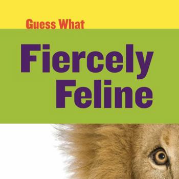 Guess What: Fiercely Feline - Book  of the Guess What
