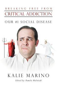 Paperback Breaking Free from Critical Addiction: Our #1 Social Disease Book