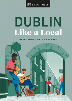 Hardcover Dublin Like a Local: By the People Who Call It Home Book