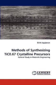 Paperback Methods of Synthesizing TiC0.67 Crystalline Precursors Book