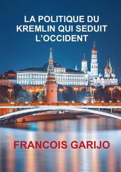 Paperback La Politique Du Kremlin Qui Seduit l'Occident [French] Book