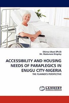 Paperback Accessibility and Housing Needs of Paraplegics in Enugu City-Nigeria Book