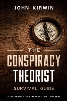 Paperback The Conspiracy Theorist Survival Guide: A Guidebook For Persecuted Truthers Book