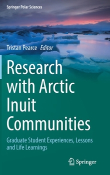 Hardcover Research with Arctic Inuit Communities: Graduate Student Experiences, Lessons and Life Learnings Book