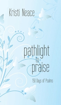 Pathlight to Praise: 150 Days of Psalms