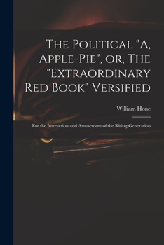 Paperback The Political "A, Apple-pie", or, The "extraordinary Red Book" Versified: for the Instruction and Amusement of the Rising Generation Book