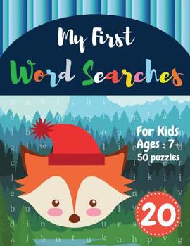 Paperback My First Word Searches: 50 Large Print Word Search Puzzles: Wordsearch kids activity workbooks - Ages 7 8 9+ fox design(Vol.20) [Large Print] Book