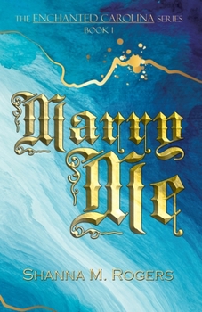 Marry Me: Book 1 of The Enchanted Carolina Series