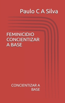 FEMINICIDIO CONCIENTIZAR A BASE: CONCIENTIZAR A BASE (Portuguese Edition)