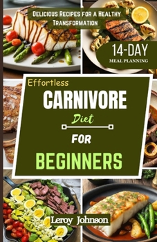 Effortless Carnivore diet for Beginners: Delicious Recipes for a Healthy Transformation