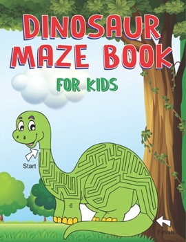 DINOSAUR MAZE BOOK FOR KIDS: A Fantastic Dinosaur Mazes Activity Book for Children, Cute Gift For Boys, Girls, Toddlers & Preschoolers, A Brain Challenge games for kids