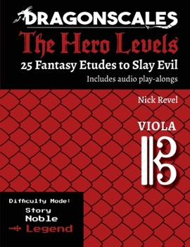 DragonScales: The Hero Levels, Viola Legend: 25 Fantasy Etudes to Slay Evil for violin, viola, and cello in Noble or Legend difficulty modes ... to Slay Evil for violin, viola, and cello)
