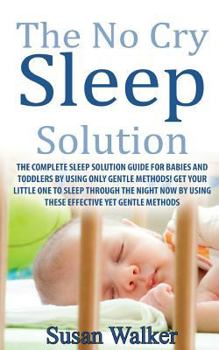 Paperback The No Cry Sleep Solution: The Complete Sleep Solution Guide for Babies and Toddlers by Using Only Gentle Methods! Book
