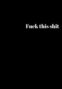 Fuck This Shit : Lined Notebook/journal 7X10