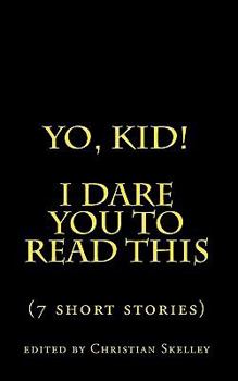 Paperback Yo, Kid! I DARE You to Read This: 7 Short Stories Book