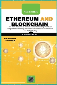 Paperback Ethereum and Blockchain: The Ultimate Guide to Validate Transactions Using Distributed Ledgers to Validate Digital Transactions in a Secure Dec Book