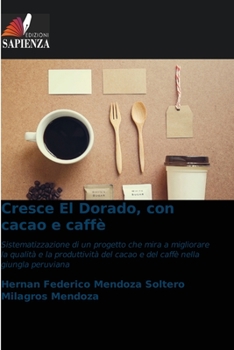 Cresce El Dorado, con cacao e caffè: Sistematizzazione di un progetto che mira a migliorare la qualità e la produttività del cacao e del caffè nella giungla peruviana